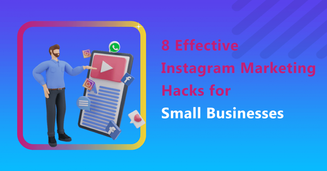 8 Effective Instagram Marketing Hacks for Small Businesses